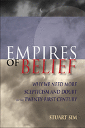 Empires of Belief: Why We Need More Scepticism and Doubt in the Twenty-First Century