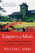 Empires of Ideas: Creating the Modern University from Germany to America to China