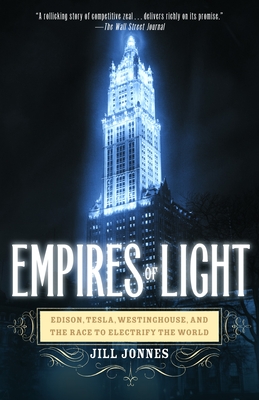 Empires of Light: Edison, Tesla, Westinghouse, and the Race to Electrify the World - Jonnes, Jill, Dr.