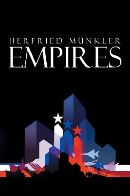 Empires: The Logic of World Domination from Ancient Rome to the United States - Mnkler, Herfried