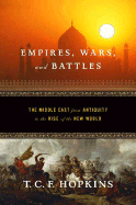 Empires, Wars, and Battles: The Middle East from Antiquity to the Rise of the New World - Hopkins, T C F