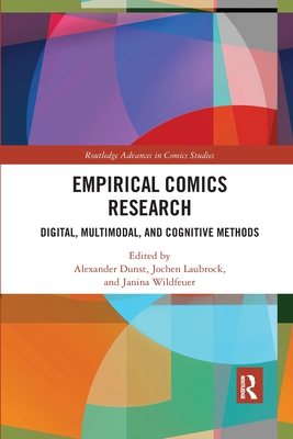 Empirical Comics Research: Digital, Multimodal, and Cognitive Methods - Dunst, Alexander (Editor), and Laubrock, Jochen (Editor), and Wildfeuer, Janina (Editor)