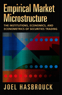 Empirical Market Microstructure: The Institutions, Economics, and Econometrics of Securities Trading