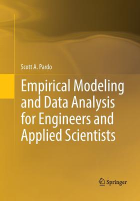 Empirical Modeling and Data Analysis for Engineers and Applied Scientists - Pardo, Scott A, and Pardo, Yehudah A (Contributions by)