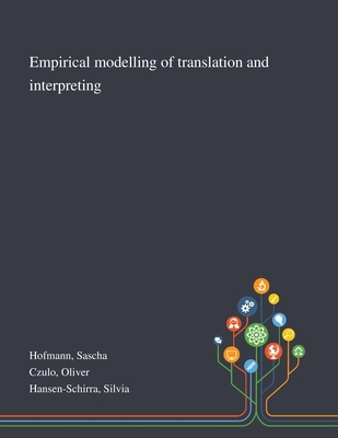 Empirical Modelling of Translation and Interpreting - Hofmann, Sascha, and Czulo, Oliver, and Hansen-Schirra, Silvia
