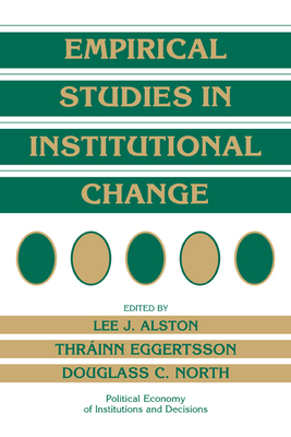 Empirical Studies in Institutional Change - Alston, Lee J. (Editor), and Eggertsson, Thrainn (Editor), and North, Douglass C. (Editor)