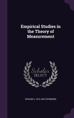 Empirical Studies in the Theory of Measurement - Thorndike, Edward L 1874-1949