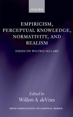 Empiricism, Perceptual Knowledge, Normativity, and Realism: Essays on Wilfrid Sellars - DeVries, Willem A (Editor)