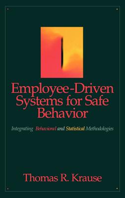 Employee-Driven Systems for Safe Behavior: Integrating Behavioral and Statistical Methodologies - Krause, Thomas R