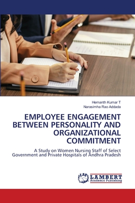 Employee Engagement Between Personality and Organizational Commitment - T, Hemanth Kumar, and Addada, Narasimha Rao