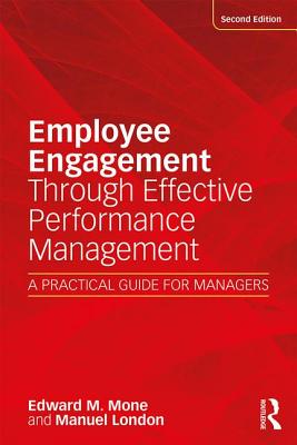 Employee Engagement Through Effective Performance Management: A Practical Guide for Managers - Mone, Edward M, and London, Manuel