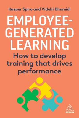 Employee-Generated Learning: How to develop training that drives performance - Spiro, Kasper, and Bhamidi, Videhi