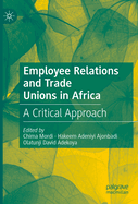 Employee Relations and Trade Unions in Africa: A Critical Approach