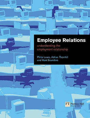 Employee Relations: Understanding the Employment Relationship - Lewis, Philip, and Thornhill, Adrian, and Saunders, Mark