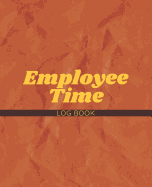 Employee Time Log Book: Weekly Timesheet with Breaks Corporate Contractor Business or Company Sign In/Out Register [With Name, Time In/Out, Verification and more!] Composition Sized Soft Cover Book Makes Record Keeping and Tracking Easy