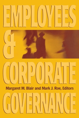 Employees and Corporate Governance - Blair, Margaret M (Editor), and Roe, Mark J (Editor)