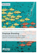 Employer Branding: Wie knnen Unternehmen den "War for Talents" gewinnen und qualifizierte Mitarbeiter binden?