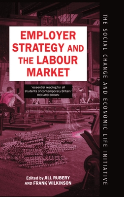 Employer Strategy and the Labour Market - Rubery, Jill (Editor), and Wilkinson, Frank (Editor)