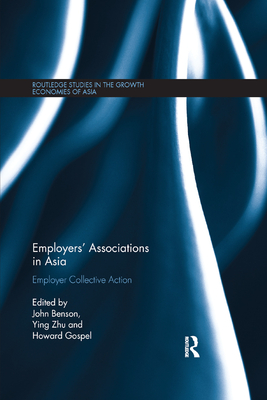 Employers' Associations in Asia: Employer Collective Action - Beson, John (Editor), and Zhu, Ying (Editor), and Gospel, Howard (Editor)