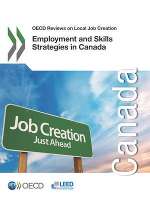 Employment and Skills Strategies in Canada: OECD Reviews on Local Job Creation - Organization for Economic Cooperation and Development (Editor)