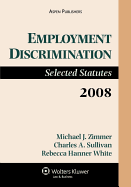 Employment Discrimination: Selected Statutes, 2008 Edition