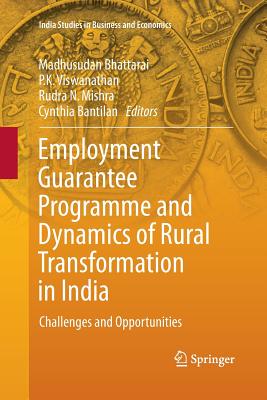 Employment Guarantee Programme and Dynamics of Rural Transformation in India: Challenges and Opportunities - Bhattarai, Madhusudan (Editor), and Viswanathan, P K (Editor), and Mishra, Rudra N (Editor)