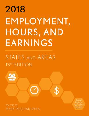 Employment, Hours, and Earnings 2018: States and Areas - Ryan, Mary Meghan (Editor)