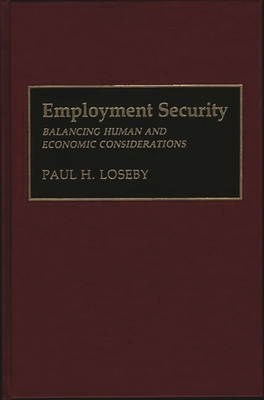 Employment Security: Balancing Human and Economic Considerations - Loseby, Paul H, and Unknown