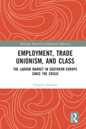 Employment, Trade Unionism, and Class: The Labour Market in Southern Europe since the Crisis