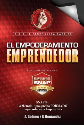 Empoderamiento Emprendedor: El Libro de Negocios PREFERIDO: por Emprendedores y Empresarios EXITOSOS. Mucho alla del Plan de Negocios aqui conoceras como crear un EMPRENDIMIENTO IMPARABLE. - Godinez Gonzalez, Ana Maria, and Hernandez Moreno, Gustavo Rogelio