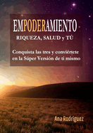 Empoderamiento: Riqueza, Salud y T Conquista las Tres y Convi?rtete en la Sper Versi?n de Ti Mismo