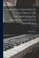 Emporio Cientifico E Historico de Organografia Musical Antigua Espanola