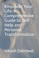 Empower Your Life: A Comprehensive Guide to Self-Help and Personal Transformation