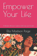 Empower Your Life: A Modern Woman's Guide to Self-Care and Growth