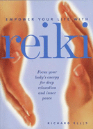 Empower Your Life with Reiki: Focus Your Body's Energy for Deep Relaxation and Inner Peace