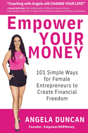 Empower YOUR Money: 101 Simple Ways for Female Entrepreneurs to Create Financial Freedom