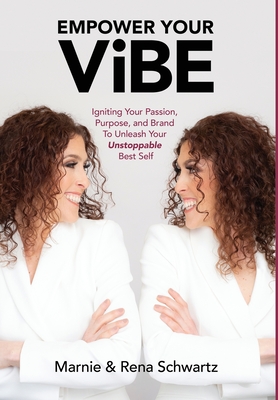 Empower Your Vibe: Igniting Your Passion, Purpose, and Brand To Unleash Your Unstoppable Best Self - Schwartz, Marnie And Rena, and Schwartz, Susan (Foreword by), and (Solmark Creative), Jenni Schwartz (Cover design by)