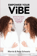 Empower Your ViBE: Igniting Your Passion, Purpose, and Brand To Unleash Your Unstoppable Best Self