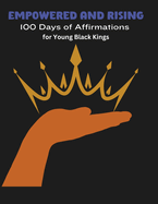 Empowered and Rising: 100 Days of Affirmations for Young Black Kings