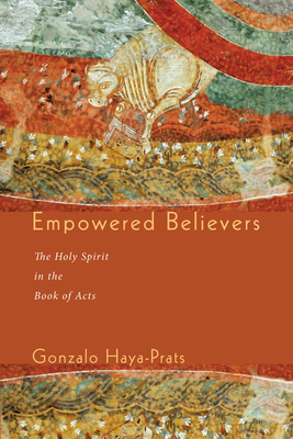 Empowered Believers - Haya-Prats, Gonzalo, and Elbert, Paul (Editor), and Ellington, Scott A (Translated by)