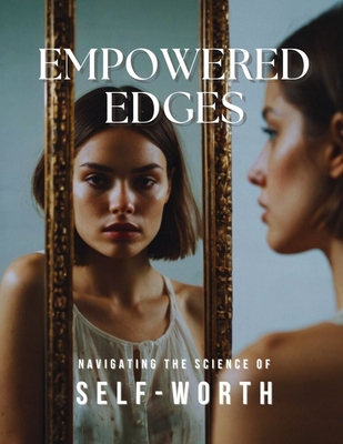 Empowered Edges: Navigating the Science of Self-worth: Navigating the Science of Self-worth - Imwp