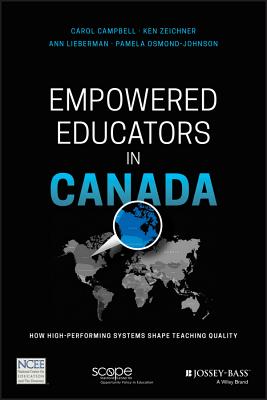 Empowered Educators in Canada: How High-Performing Systems Shape Teaching Quality - Campbell, Carol, and Zeichner, Ken, and Lieberman, Ann