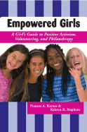 Empowered Girls: A Girls Guide to Positive Activism, Volunteering, and Philanthropy (Old Edition)