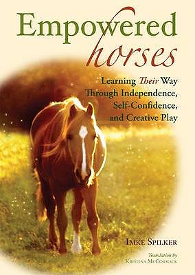 Empowered Horses - Spilker, Imke, and McCormack, Kristina (Translated by)