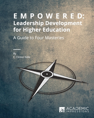 Empowered: Leadership Development for Higher Education - Sidle, C Clinton