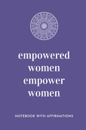 Empowered Women Empower Women: Notebook with Empowering Positive Affirmations on every page for Young Girls & Women for a Life Of Purpose, Reflection & Self Care - Hand drawn Lettering & Sketches - Creative & Cute Journal to build Confidence