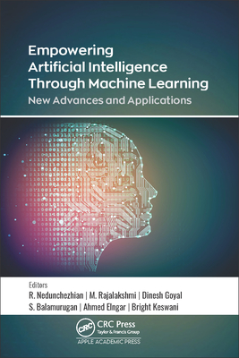 Empowering Artificial Intelligence Through Machine Learning: New Advances and Applications - Raju, Nedunchezhian (Editor), and Rajalakshmi, M (Editor), and Goyal, Dinesh (Editor)