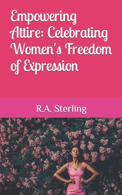 Empowering Attire: Celebrating Women's Freedom of Expression - Sterling, R A