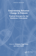 Empowering Behavior Change in Patients: Practical Strategies for the Healthcare Professional