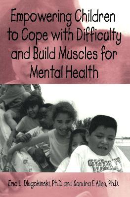 Empowering Children to Cope with Difficulty and Build Muscles for Mental Health - Dlugokinksi, Eric L, and Allen, Sandra F